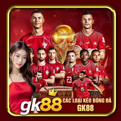 Các Loại Kèo Bóng Đá GK88 Được Hội Viên Ưa Chuộng Nhất 1 Các Loại Kèo Bóng Đá GK88 Được Hội Viên Cá Độ Ưa Chuộng Nhất