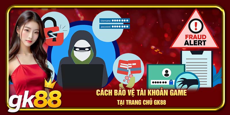 Lấy Lại Mật Khẩu GK88 | Thực Hiện Đơn Giản Chỉ Với Vài Bước 4 Cách bảo vệ tài khoản game tại trang chủ GK88