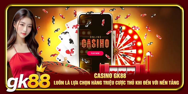 Casino GK88 – Trải Nghiệm Sòng Bạc Đỉnh Cao, Khuyến Mãi Hấp Dẫn Nhất 2025 1 Casino GK88 luôn là lựa chọn hàng triệu cược thủ khi đến với nền tảng