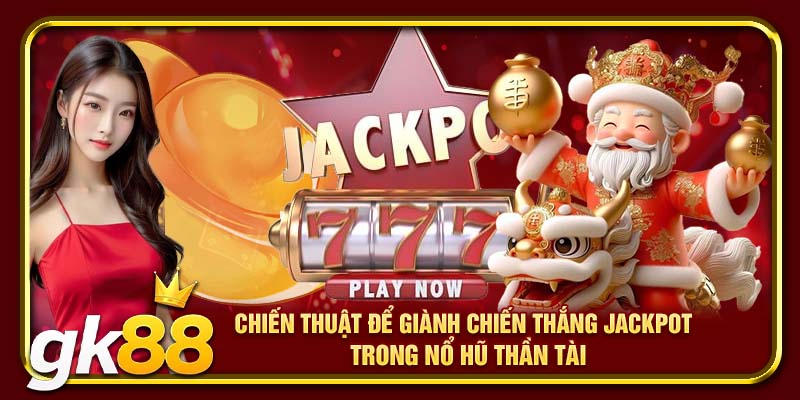 Nổ Hũ Thần Tài GK88 | Mẹo Quay Hũ Kiếm Tiền Thưởng 3 Chiến thuật để giành chiến thắng Jackpot trong nổ hũ Thần Tài