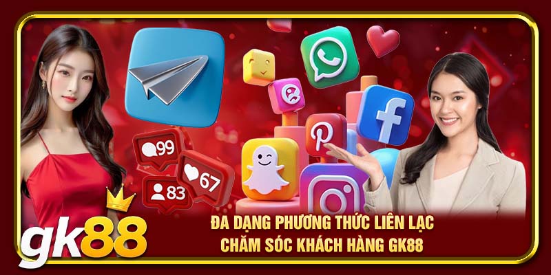 Chăm Sóc Khách Hàng GK88 | Hỗ Trợ Tư Vấn Bất Cứ Khi Nào 2 Đa dạng phương thức liên lạc chăm sóc khách hàng GK88