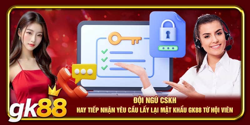 Lấy Lại Mật Khẩu GK88 | Thực Hiện Đơn Giản Chỉ Với Vài Bước 2 Đội ngũ CSKH hay tiếp nhận yêu cầu lấy lại mật khẩu GK88 từ hội viên