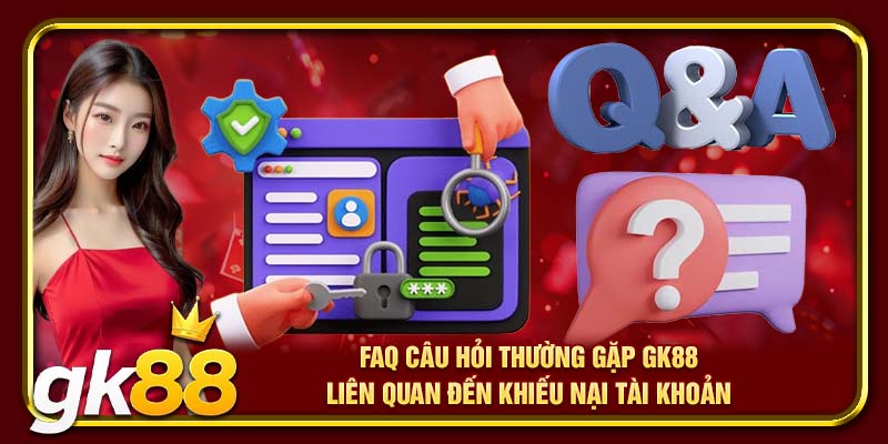 FAQ Câu Hỏi Thường Gặp Tại GK88 | Giải Đáp Từng Khúc Mắc 3 FAQ câu hỏi thường gặp GK88 liên quan đến khiếu nại tài khoản