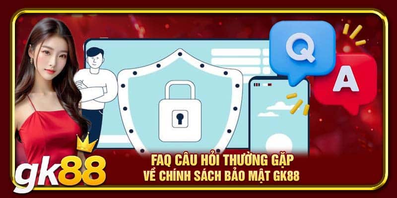 FAQ Câu Hỏi Thường Gặp Tại GK88 | Giải Đáp Từng Khúc Mắc 1 FAQ câu hỏi thường gặp về chính sách bảo mật GK88