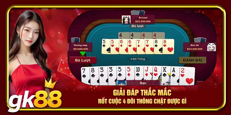 4 Đôi Thông Chặt Được Gì? Những Mẹo Tuyệt Vời Khi Đánh Bài 3 Giải đáp thắc mắc rốt cuộc 4 đôi thông chặt được gì