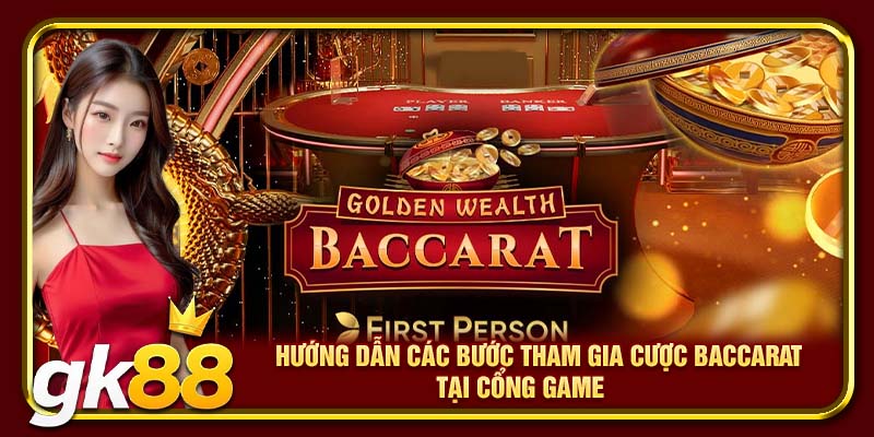 Sảnh Baccarat GK88 | Nơi Giải Trí Đặt Cược Đông Khách Nhất 4 Hướng dẫn các bước tham gia cược Baccarat tại cổng game
