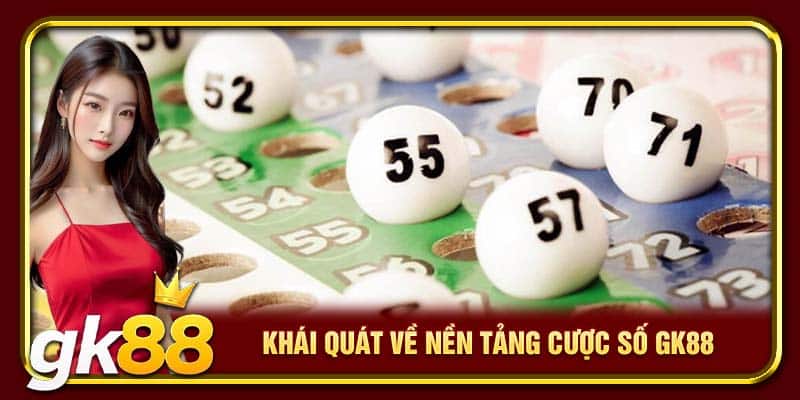 Xổ Số GK88 | Tham Gia Quay Số Nhận Thưởng Hấp Dẫn 1 Khái quát về nền tảng cược số GK88