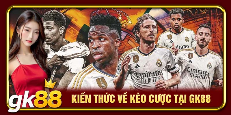 Các Loại Kèo Bóng Đá GK88 Được Hội Viên Ưa Chuộng Nhất 2 Kiến thức về kèo cược tại GK88