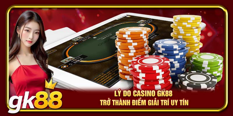 Casino GK88 – Trải Nghiệm Sòng Bạc Đỉnh Cao, Khuyến Mãi Hấp Dẫn Nhất 2025 3 Lý do casino GK88 trở thành điểm giải trí uy tín