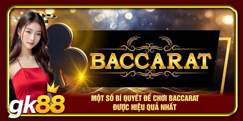 Baccarat Trực Tuyến GK88 | Tựa Game Casino Nổi Bật Mọi Thời Đại 4 Một số bí quyết để chơi Baccarat được hiệu quả nhất