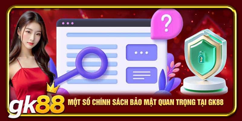 Chính Sách Bảo Mật GK88 | Thông Tin Quy Định Mới Nhất 2025 3 Một số chính sách bảo mật quan trọng tại GK88