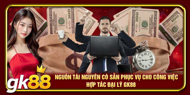 Hợp Tác Đại Lý GK88 | Khởi Đầu Thành Công Cho Mọi Đối Tác 2 Nguồn tài nguyên có sẵn phục vụ cho công việc hợp tác đại lý GK88