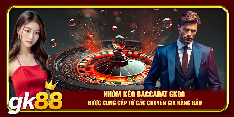 Nhóm Kéo Baccarat | Bí Quyết Kiếm Lời An Toàn Từ Chuyên Gia 3 Nhóm kéo Baccarat GK88 được cung cấp từ các chuyên gia hàng đầu
