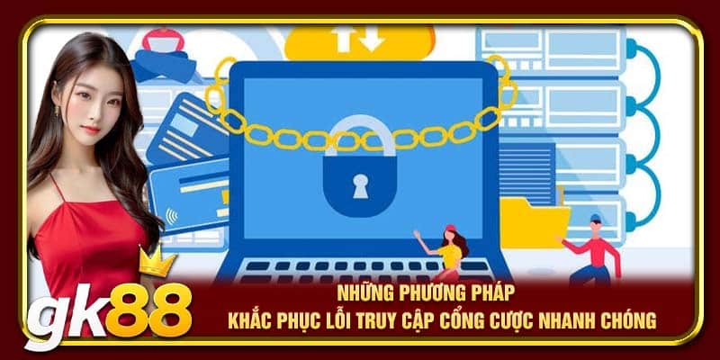 Đăng Nhập GK88 – Truy Cập An Toàn, Hỗ Trợ Và Ưu Đãi Mỗi Ngày 3 Những phương pháp khắc phục lỗi truy cập cổng cược nhanh chóng