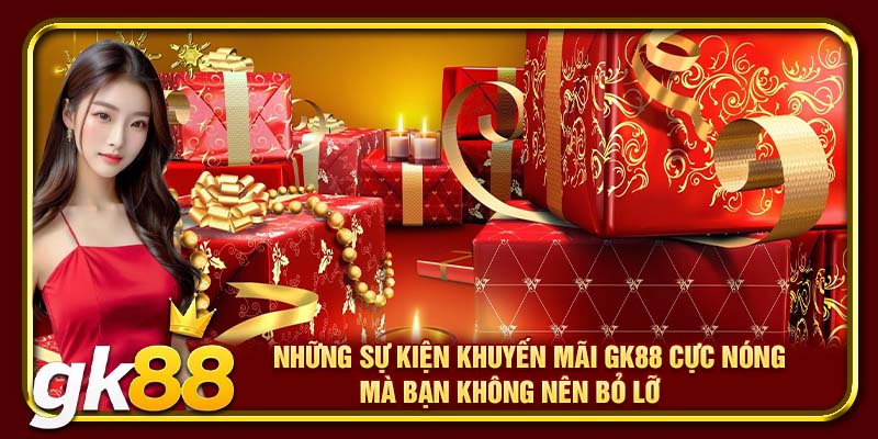 Khuyến Mãi GK88 – Ưu Đãi Cực Lớn, Giftcode Hấp Dẫn Mỗi Ngày 1 Những sự kiện khuyến mãi GK88 cực nóng mà bạn không nên bỏ lỡ