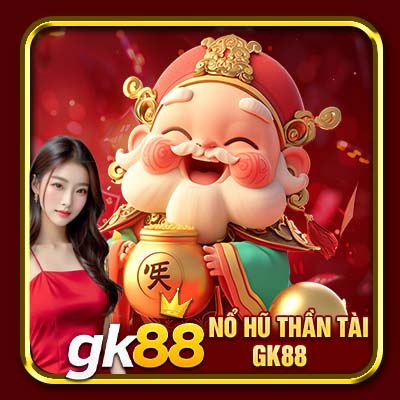 Nổ Hũ Thần Tài GK88 | Mẹo Quay Hũ Kiếm Tiền Thưởng 1 Nổ Hũ Thần Tài GK88 | Mẹo Quay Hũ Kiếm Bội Tiền Thưởng Từ GK88