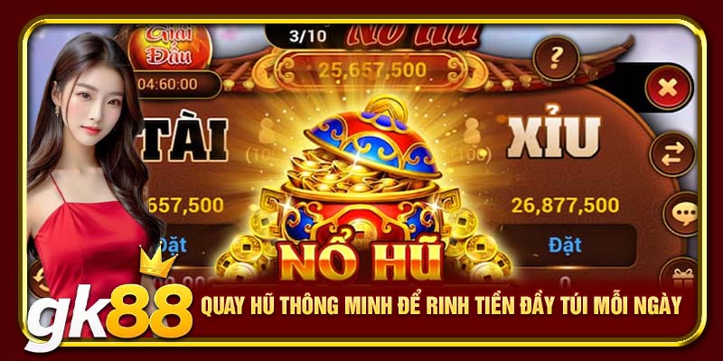 Nổ Hũ GK88 | Chạm Tay Một Lần Trúng Hũ Đến Tiền Tỷ 3 Quay hũ thông minh để rinh tiền đầy túi mỗi ngày