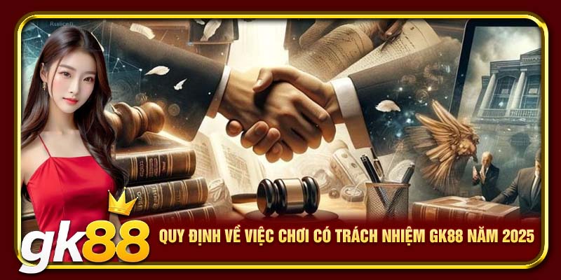Chơi Có Trách Nhiệm GK88 | Cách Để Giúp Bạn Kiểm Soát Cá Cược 2 Quy định về việc chơi có trách nhiệm GK88 năm 2025
