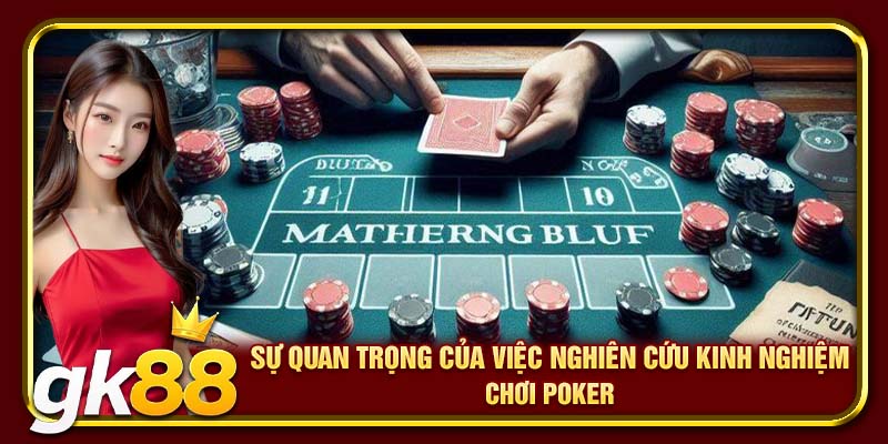 Kinh Nghiệm Chơi Poker | Bí Kíp Cược Bất Bại Từ Các Bậc Thầy 3 Sự quan trọng của việc nghiên cứu kinh nghiệm chơi Poker