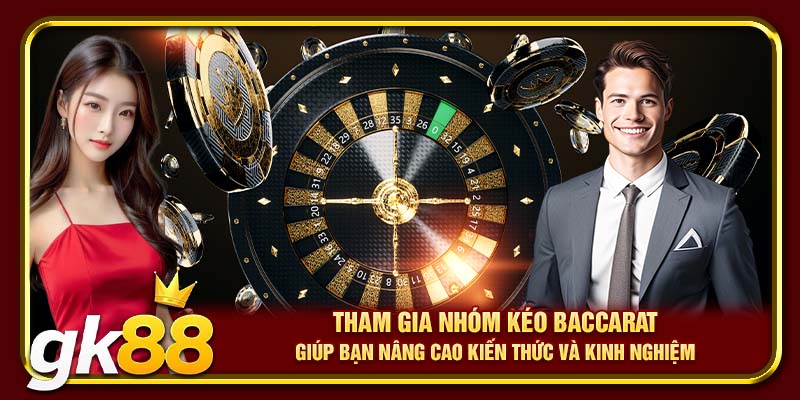 Nhóm Kéo Baccarat | Bí Quyết Kiếm Lời An Toàn Từ Chuyên Gia 4 Tham gia nhóm kéo Baccarat giúp bạn nâng cao kiến thức và kinh nghiệm