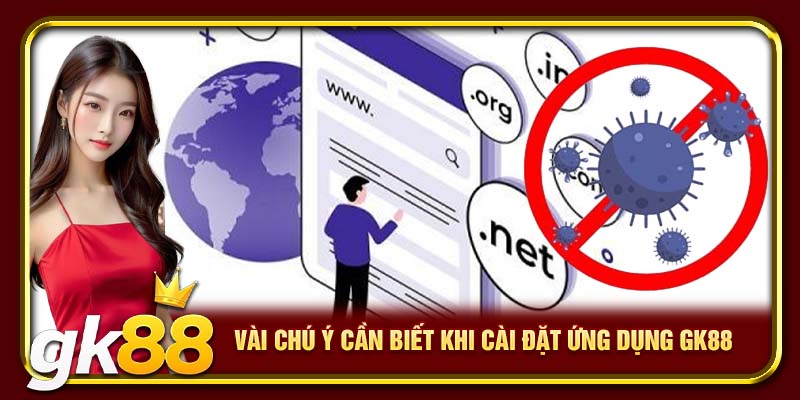 Tải App GK88 – Cài Đặt Và Chơi Mượt Trên ĐT iOS, Android 3 Vài chú ý cần biết khi cài đặt ứng dụng GK88